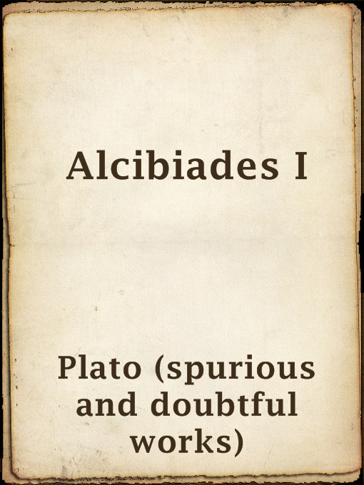 Title details for Alcibiades I by Plato (spurious and doubtful works) - Available
